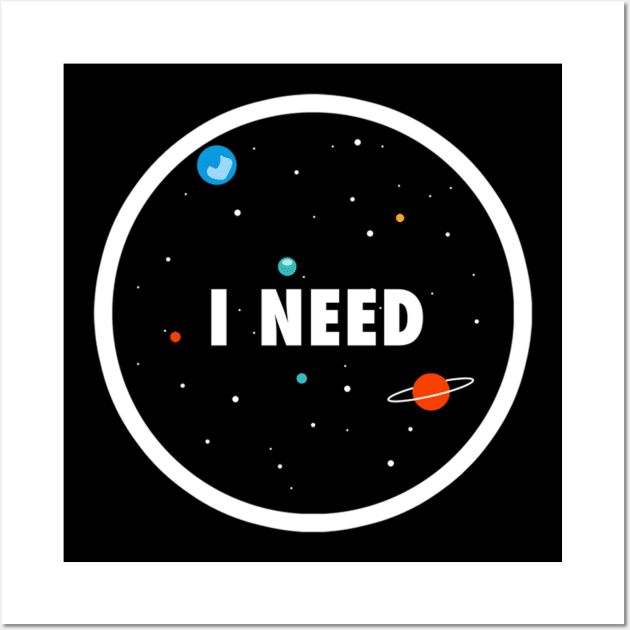 I need some space Wall Art by Space heights